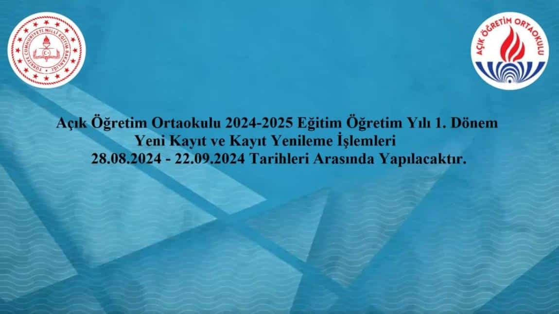 AÇIK ÖĞRETİM ORTAOKULU 2024- 2025 EĞİTİM VE ÖĞRETİM YILI 1. DÖNEMİ  İLK KAYIT VE KAYIT YENİLEME İŞLEMLERİ